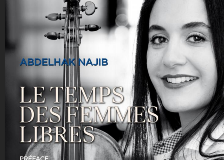ABDELHAK NAJIB: LE TEMPS DES FEMMES LIBRES